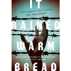 It Rained Warm Bread: Moishe Moskowitz's Story of Surviving the Holocaust, Paperback - Gloria Moskowitz-Sweet imagine
