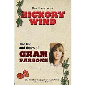 Hickory Wind - The Biography of Gram Parsons, Paperback - Ben Fong-Torres imagine