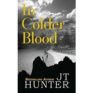 In Colder Blood: On the Trail of Dick Hickock & Perry Smith, Paperback - Jt Hunter imagine