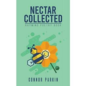 Nectar Collected, Paperback - Connor Parkin imagine