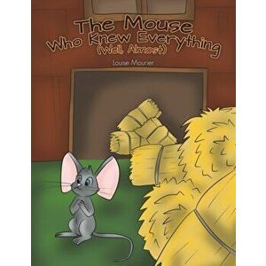 The Mouse Who Knew Everything (Well, Almost), Paperback - Louise Mourier imagine