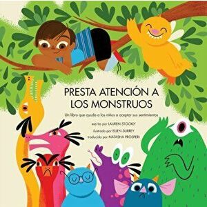 Presta Atención a Los Monstruos: Un Libro Que Ayuda a Los Niños a Aceptar Sus Sentimientos, Paperback - Lauren Stockly imagine