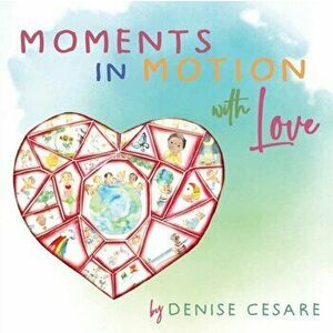 Moments in Motion with Love, Paperback - Denise Cesare imagine