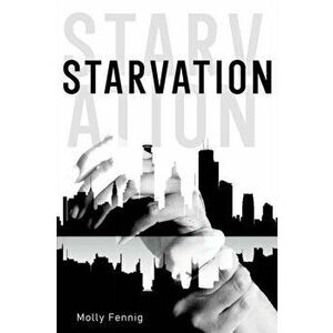 Starvation, Paperback - Molly Fennig imagine