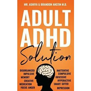 Adult ADHD Solution: The Complete Guide to Understanding and Managing Adult ADHD to Overcome Impulsivity, Hyperactivity, Inattention, Stres - *** imagine
