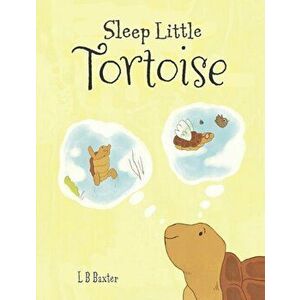 Sleep Little Tortoise, Paperback - L. B. Baxter imagine