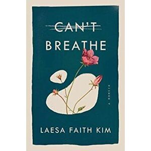 Can't Breathe: A Memoir, Paperback - Laesa Faith Kim imagine