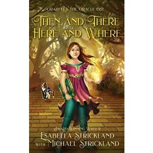 Then and There, Here and Where, Paperback - Esabella Strickland imagine