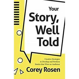 Your Story, Well Told: Creative Strategies to Develop and Perform Stories That Wow an Audience (How to Sell Yourself) - Corey Rosen imagine