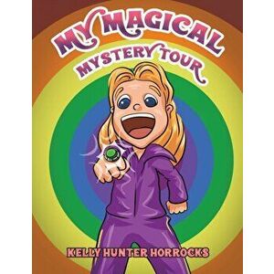 My Magical Mystery Tour, Paperback - Kelly Hunter Horrocks imagine