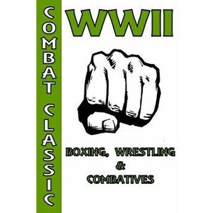 WWII Boxing, Wrestling & Combatives, Paperback - Fernan Vargas imagine