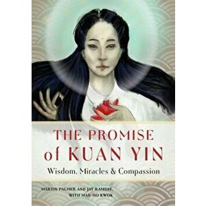 The Promise of Kuan Yin: Wisdom, Miracles, & Compassion, Paperback - Martin Palmer imagine