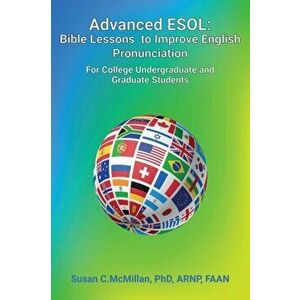 Advanced ESOL: Bible Lessons to Improve English Pronunciation for College Undergraduate and Graduate Students, Paperback - Arnp McMillan imagine