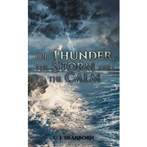 The Thunder, the Storm and the Calm, Paperback - C. J. Dearborn imagine