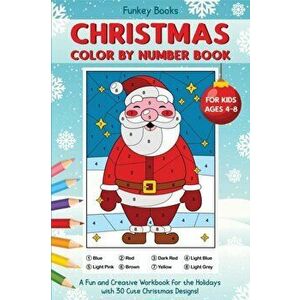 Christmas Color by Number Book for Kids Ages 4 to 8: A Fun and Creative Workbook for the Holidays with 30 Cute Christmas Designs - Funkey Books imagine