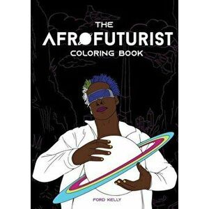 The Afrofuturist Coloring Book, Paperback - Ford Kelly imagine
