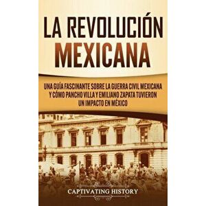 La Revolución mexicana: Una guía fascinante sobre la guerra civil mexicana y cómo Pancho Villa y Emiliano Zapata tuvieron un impacto en México - Capti imagine