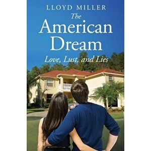 The American Dream: Love, Lust, and Lies, Paperback - Lloyd Miller imagine