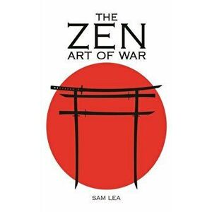 The Zen Art of War, Paperback - Sam Lea imagine