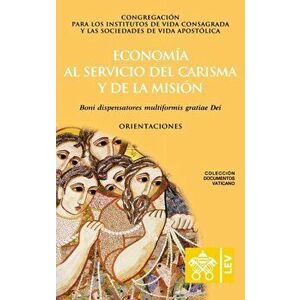 Economía al servicio del carisma y de la misión. Boni dispensatores multiformis gratiæ Dei, Paperback - *** imagine