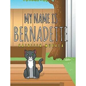 My Name Is Bernadette, Hardcover - Kathleen Muraca imagine
