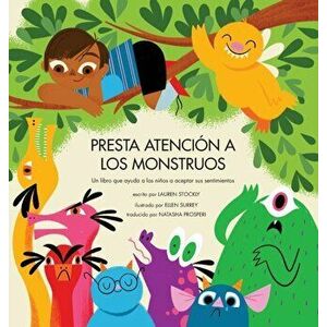 Presta Atención a los Monstruos: Un Libro Que Ayuda a Los Niños a Aceptar Sus Sentimientos, Hardcover - Lauren Stockly imagine