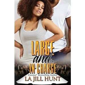 Large and in Charge, Paperback - La Jill Hunt imagine