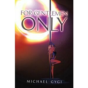 For Gentlemen Only, Paperback - Michael Gygi imagine