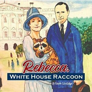 Rebecca, White House Raccoon, Paperback - Kevin Coolidge imagine