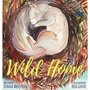 Wild Home, Hardcover - Deanna Weeks Prunes imagine