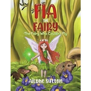 Fia the Fairy, Paperback - Ailbhe Sutton imagine