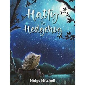 Hatty the Hedgehog, Paperback - Midge Mitchell imagine