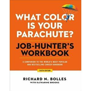What Color Is Your Parachute? Job-Hunter's Workbook, Sixth Edition: A Companion to the World's Most Popular and Bestselling Career Handbook - Richard imagine