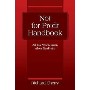 Not for Profit Handbook: All You Need to Know About Nonprofits, Paperback - Richard Cherry imagine