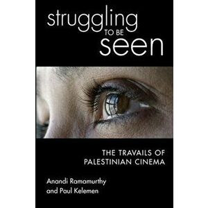 Struggling to be seen: The travails of Palestinian cinema, Paperback - Anandi Ramamurthy imagine