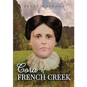 Cora of French Creek, Paperback - Becky Foreman imagine