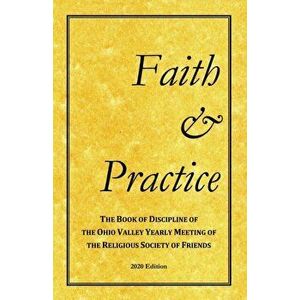 Faith and Practice: The Book of Discipline of the Ohio Valley Yearly Meeting of the Religious Society of Friends - Ohio Valley Yearly Meeting imagine