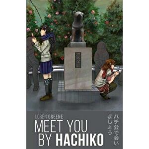 Meet You By Hachiko, Paperback - Loren Greene imagine