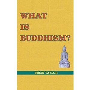 What is Buddhism?, Paperback - Brian F. Taylor imagine