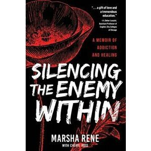 Silencing the Enemy Within: A Memoir of Addiction and Healing, Paperback - Marsha Rene imagine