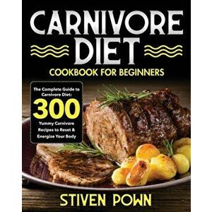 Carnivore Diet Cookbook for Beginners, Paperback - Stiven Pown imagine