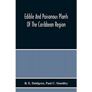 Edible And Poisonous Plants Of The Caribbean Region, Paperback - B. E. Dahlgren imagine