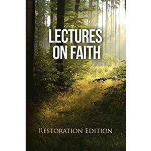 Lectures on Faith: Restoration Edition, Paperback - Restoration Scriptures Foundation imagine