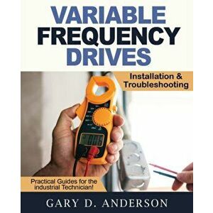 Variable Frequency Drives - Installation & Troubleshooting, Paperback - Gary D. Anderson imagine