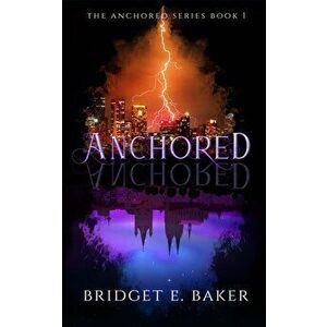 Anchored, Paperback - Bridget E. Baker imagine