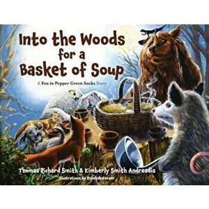 Into the Woods for a Basket of Soup, Paperback - Thomas R. Smith imagine