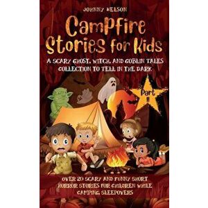 Campfire Stories for Kids Part II: 20 Scary and Funny Short Horror Stories for Children while Camping or for Sleepovers - Johnny Nelson imagine