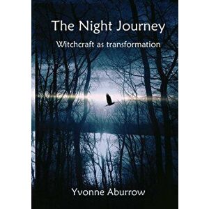 The Night Journey: Witchcraft as transformation, Paperback - Yvonne Aburrow imagine