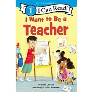 I Want to Be a Teacher, Paperback - Laura Driscoll imagine