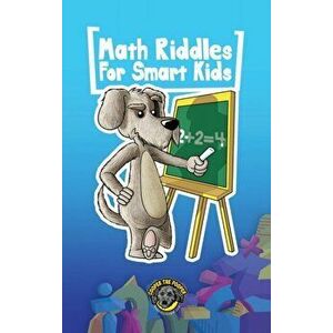 Math for Smart Kids: 400 Math Riddles and Brain Teasers Your Whole Family Will Love, Hardcover - Cooper The Pooper imagine